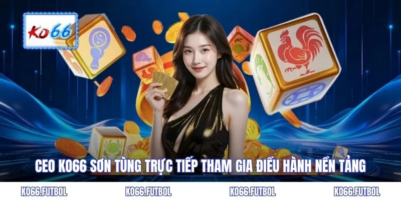CEO KO66 Sơn Tùng trực tiếp tham gia điều phối nền tảng
