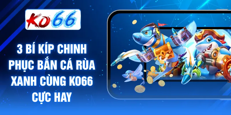 Bắn cá Rùa Xanh