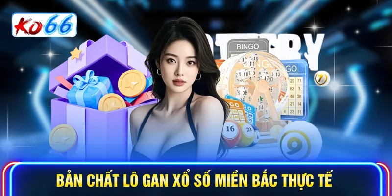 Bản chất lô gan xổ số miền Bắc thực tế