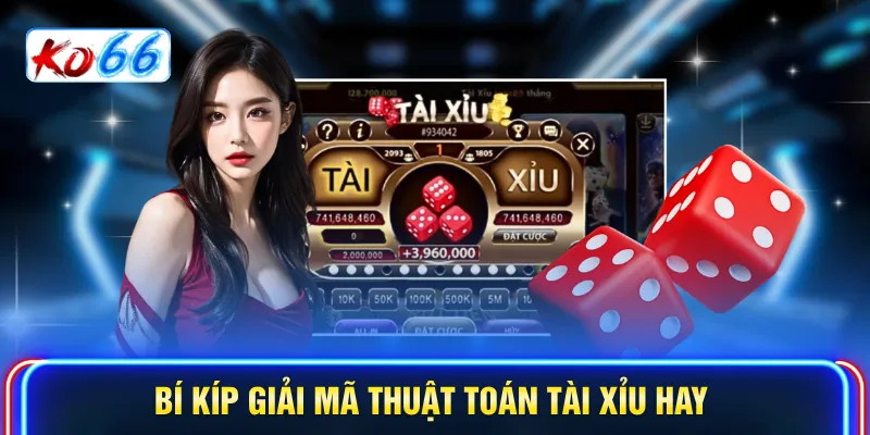 Bí kíp giải mã thuật toán tài xỉu hay