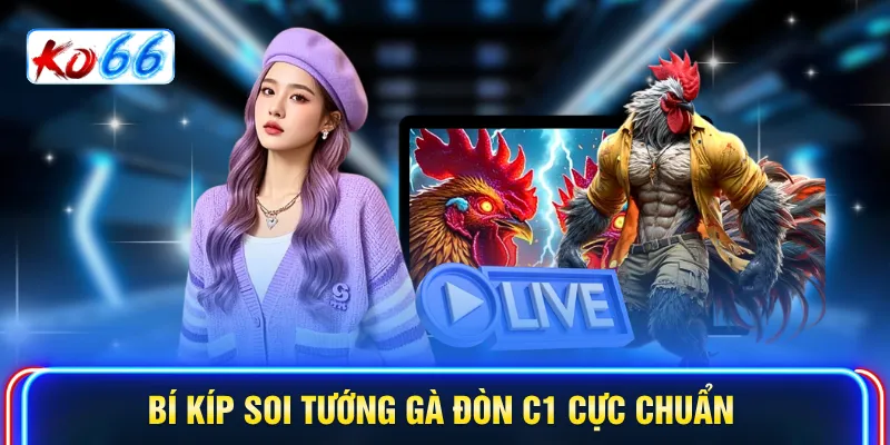 Bí kíp soi tướng gà đòn c1 cực chuẩn