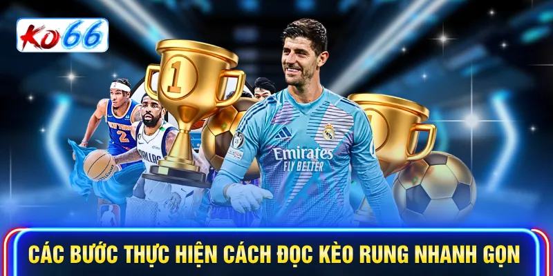 Các bước thực hiện cách đọc kèo rung nhanh gọn