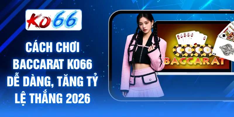 Cách chơi Baccarat