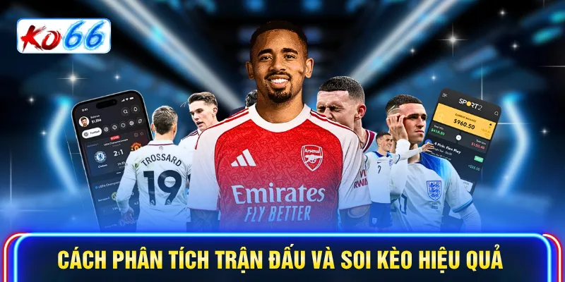 Cách phân tích trận đấu và soi kèo hiệu quả