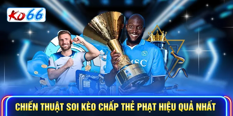 Chiến thuật soi kèo chấp thẻ phạt hiệu quả nhất