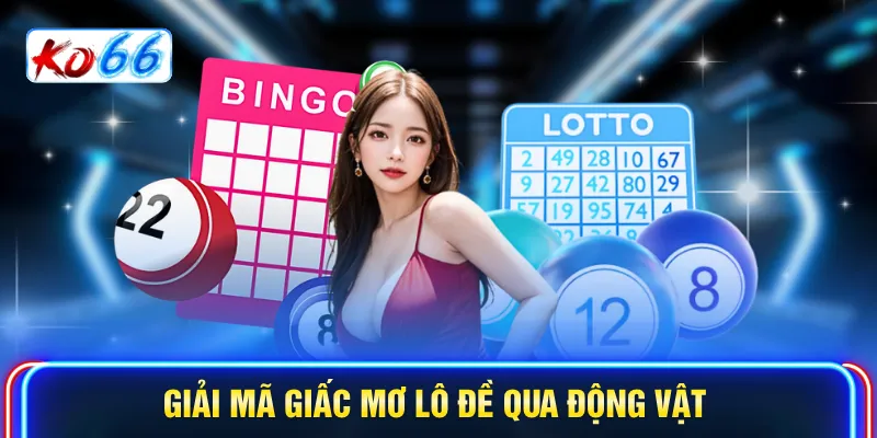 Giải mã giấc mơ lô đề qua động vật