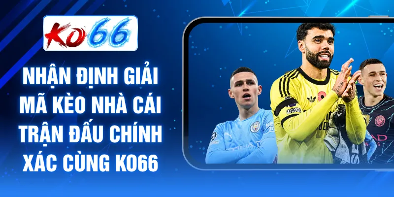 Nhận định giải mã kèo nhà cái