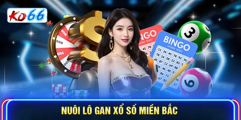Nuôi lô gan xổ số miền Bắc