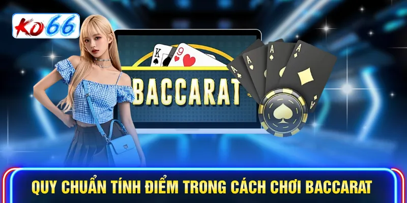 Quy chuẩn tính điểm trong cách chơi Baccarat