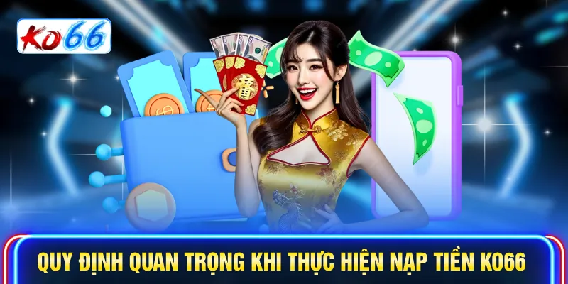 Quy định quan trọng khi thực hiện nạp tiền KO66