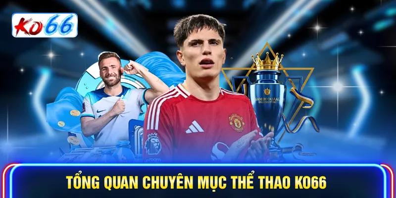 Tổng quan chuyên mục Thể thao KO66 