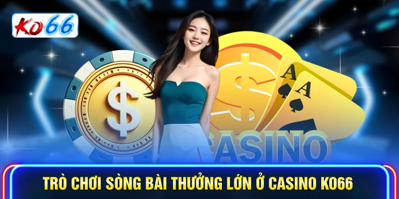  Trò chơi sòng bài thưởng lớn ở Casino KO66