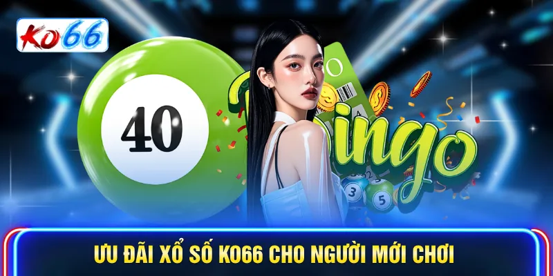  Ưu đãi Xổ số KO66 cho người mới chơi